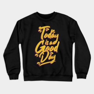 Today is a Good Day Quote Crewneck Sweatshirt